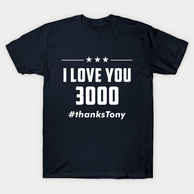 i love you 3000 - thanks tony T-Shirt by lastradaimamo